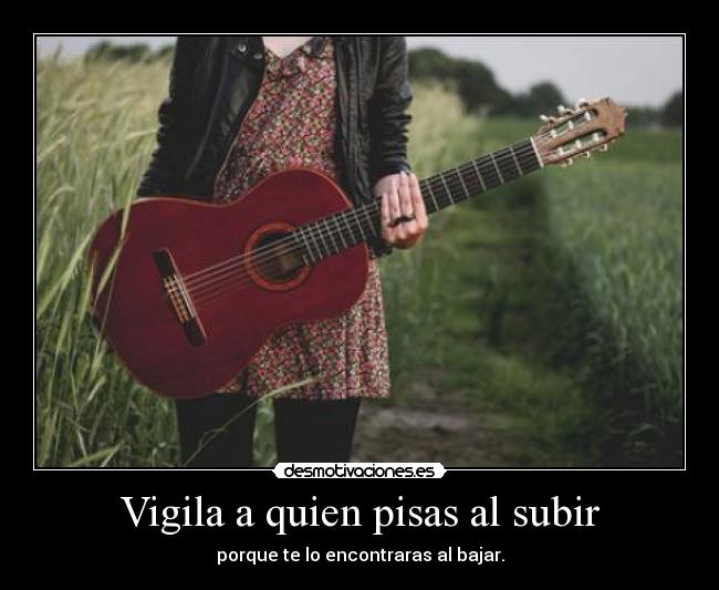 Vigila a quien pisas al subir -