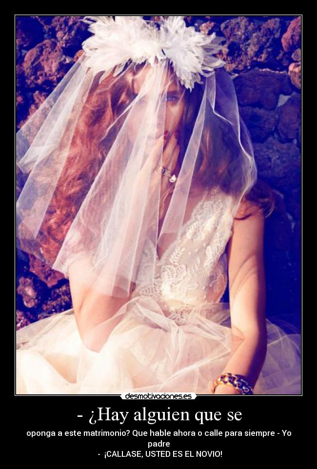 - ¿Hay alguien que se -