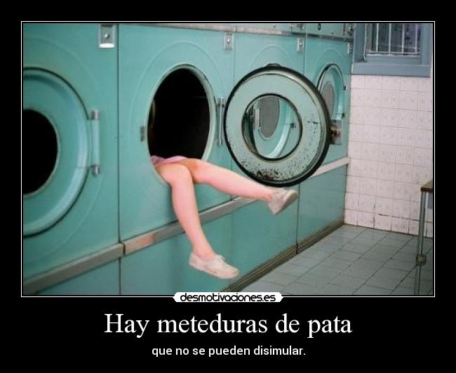 Hay meteduras de pata -