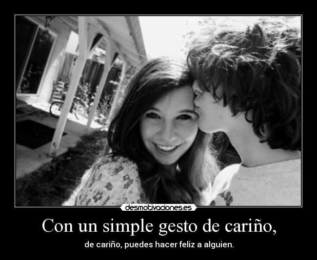 Con un simple gesto de cariño, -