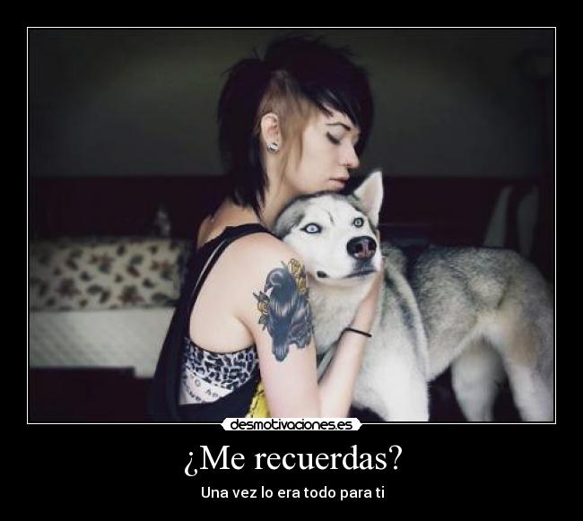 ¿Me recuerdas? - Una vez lo era todo para ti