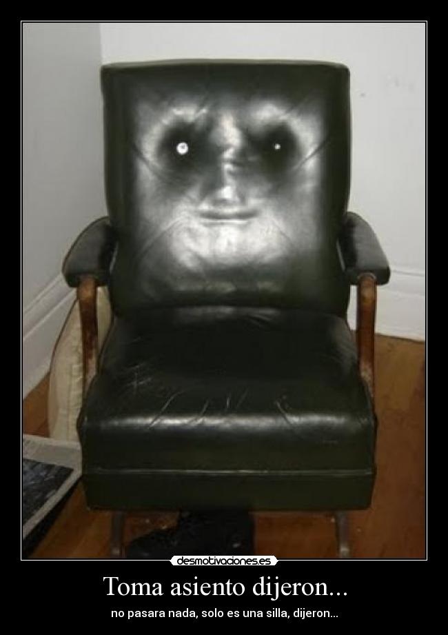 Toma asiento dijeron... -