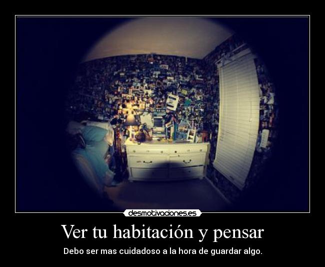 Ver tu habitación y pensar -