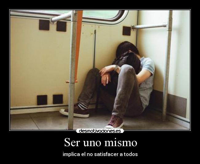 Ser uno mismo - implica el no satisfacer a todos