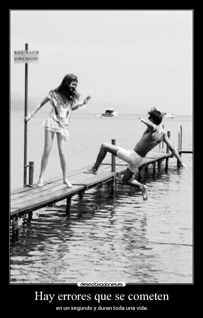 Hay errores que se cometen - en un segundo y duran toda una vida.