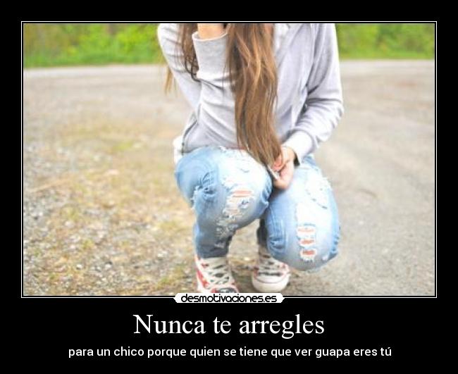 Nunca te arregles -