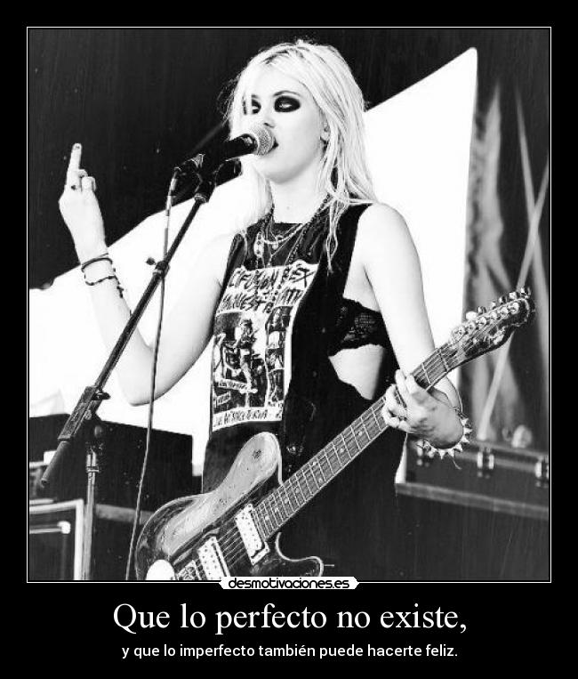 Que lo perfecto no existe, - y que lo imperfecto también puede hacerte feliz.