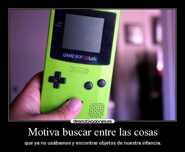 Motiva buscar entre las cosas - que ya no usábamos y encontrar objetos de nuestra infancia.