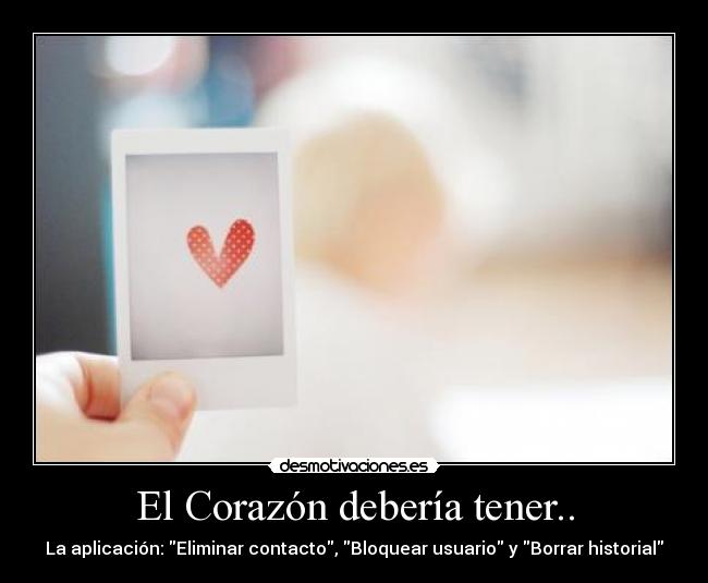 El Corazón debería tener.. - La aplicación: Eliminar contacto, Bloquear usuario y Borrar historial