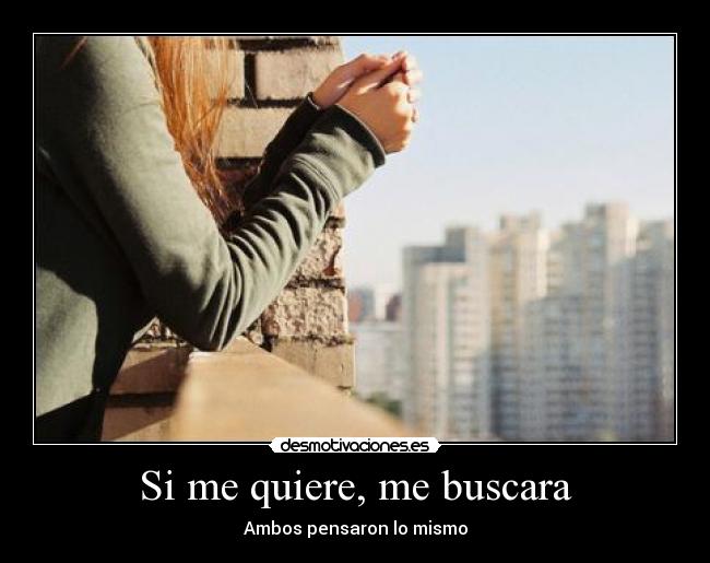 Si me quiere, me buscara -