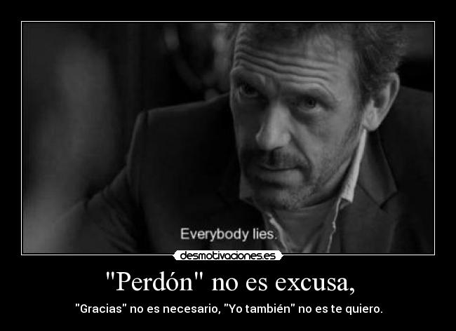 Perdón no es excusa, - Gracias no es necesario, Yo también no es te quiero.