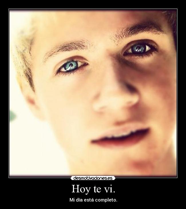 Hoy te vi. - Mi día está completo.