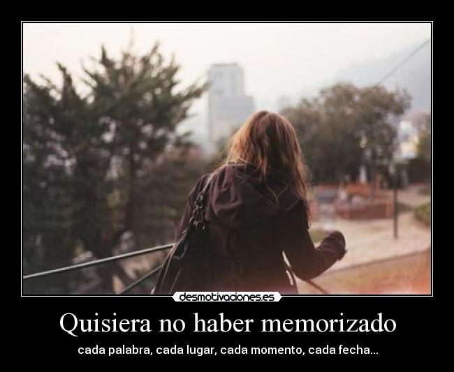 Quisiera no haber memorizado - 