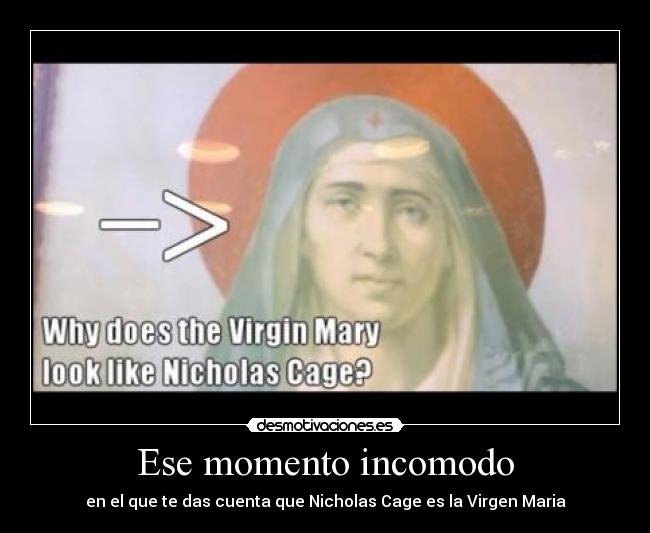 carteles nicolas cage momento incomodo virgen maria desmotivaciones