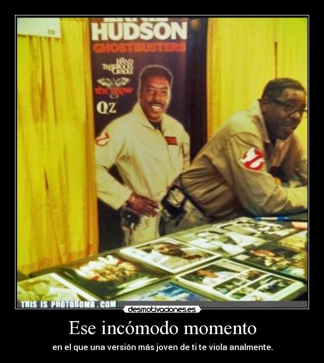 Ese incómodo momento - en el que una versión más joven de ti te viola analmente.