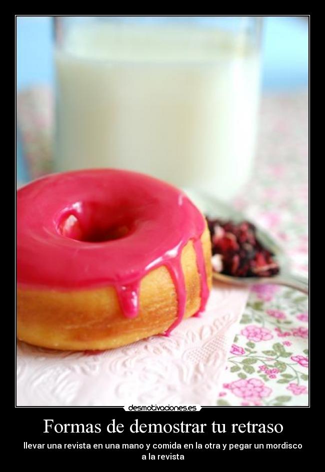 Formas de demostrar tu retraso - llevar una revista en una mano y comida en la otra y pegar un mordisco a la revista