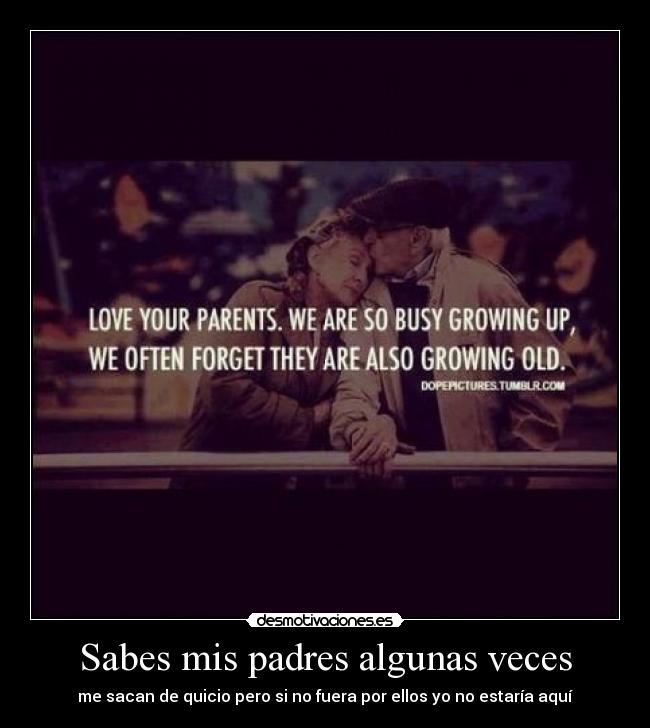 Sabes mis padres algunas veces -