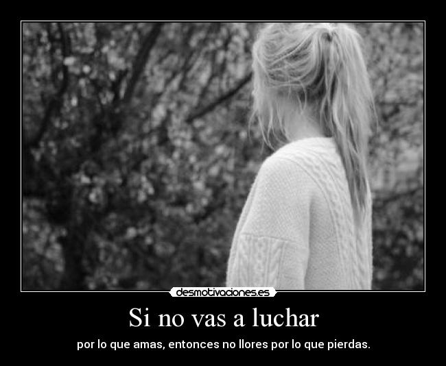 Si no vas a luchar -