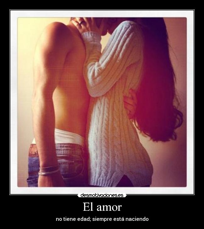 El amor - no tiene edad; siempre está naciendo