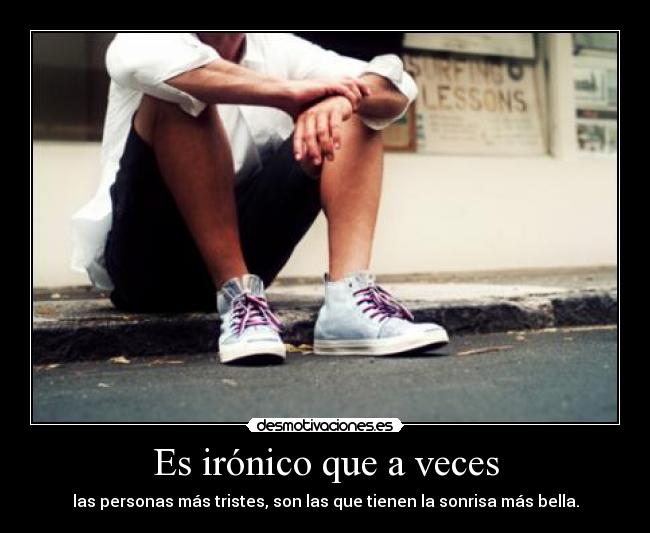 Es irónico que a veces -