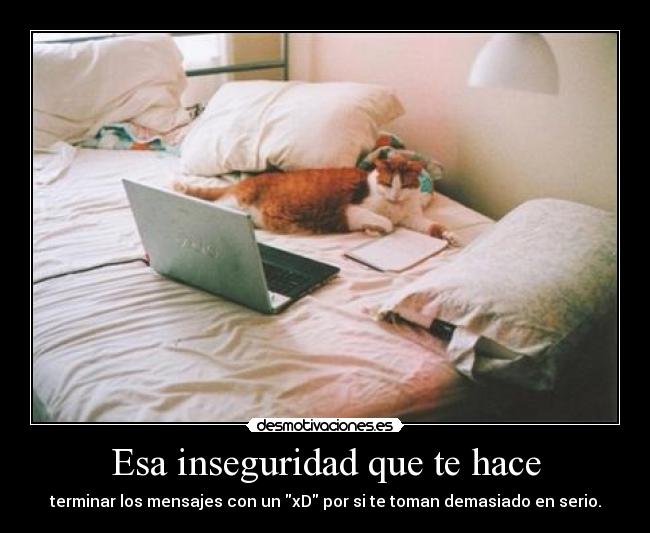 Esa inseguridad que te hace -