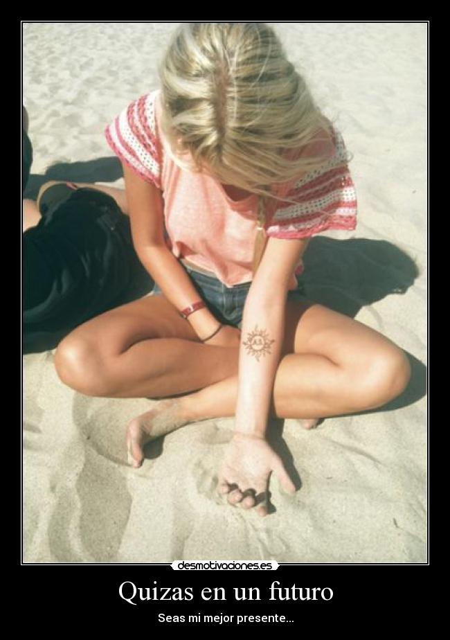 Quizas en un futuro - Seas mi mejor presente...