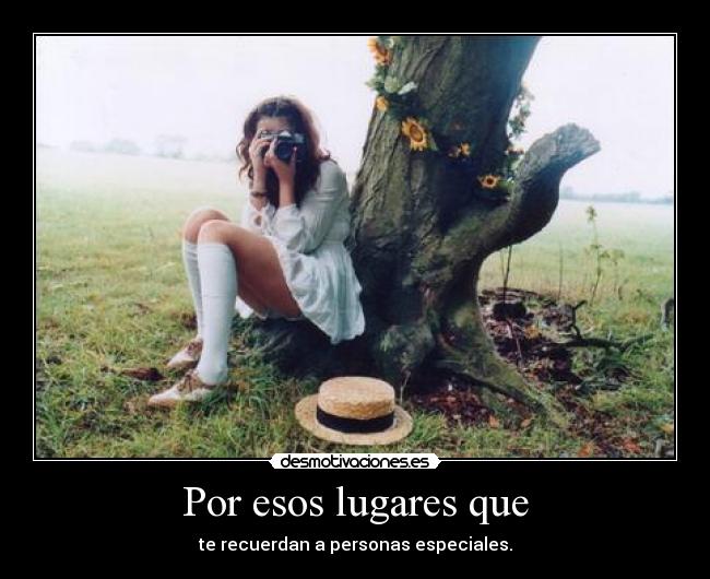 carteles lugares especiales que jamas olvidas desmotivaciones