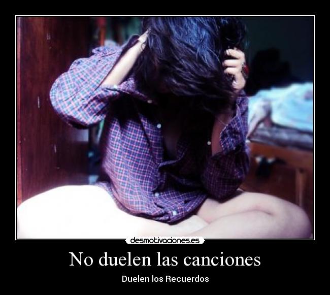 No duelen las canciones - Duelen los Recuerdos