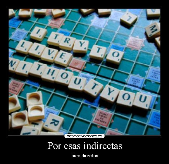 Por esas indirectas - bien directas