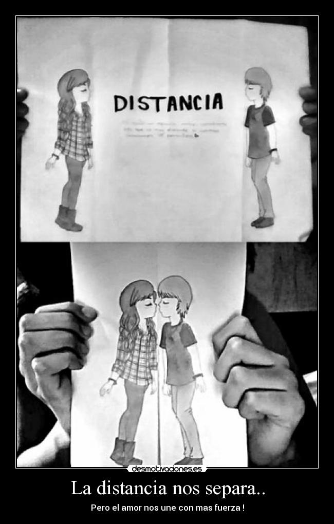 La distancia nos separa.. - Pero el amor nos une con mas fuerza !