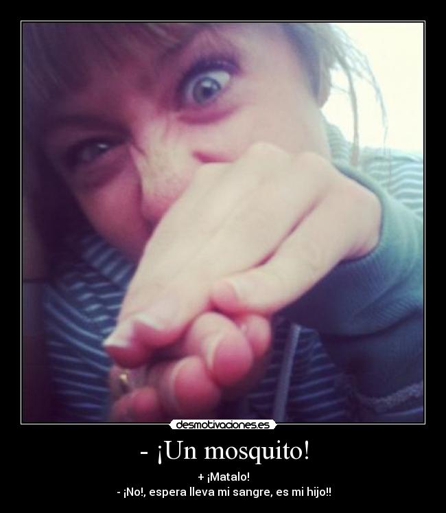 - ¡Un mosquito! - 