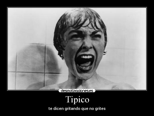 Tipico - te dicen gritando que no grites