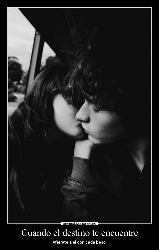 Cuando el destino te encuentre - Aférrate a él con cada beso.