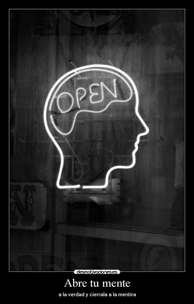 Abre tu mente - a la verdad y cierrala a la mentira
