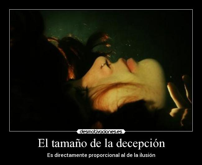 El tamaño de la decepción - Es directamente proporcional al de la ilusión