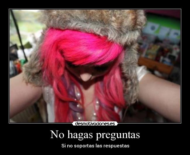 No hagas preguntas - Si no soportas las respuestas