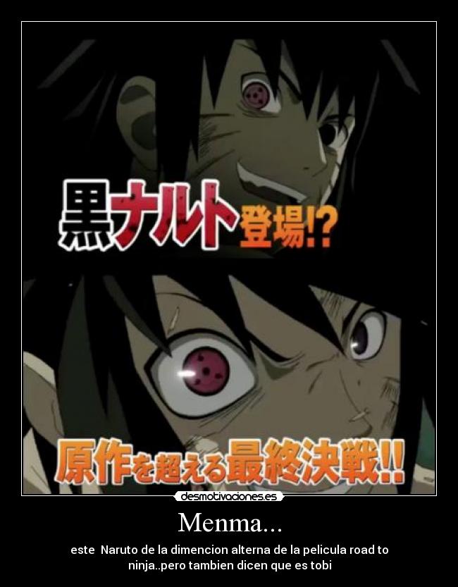 Menma... - este Naruto de la dimencion alterna de la pelicula road to
ninja..pero tambien dicen que es tobi