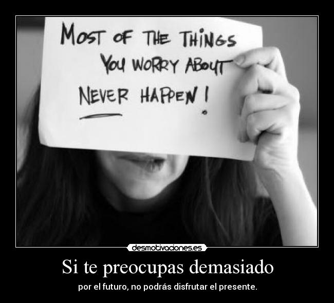 Si te preocupas demasiado -