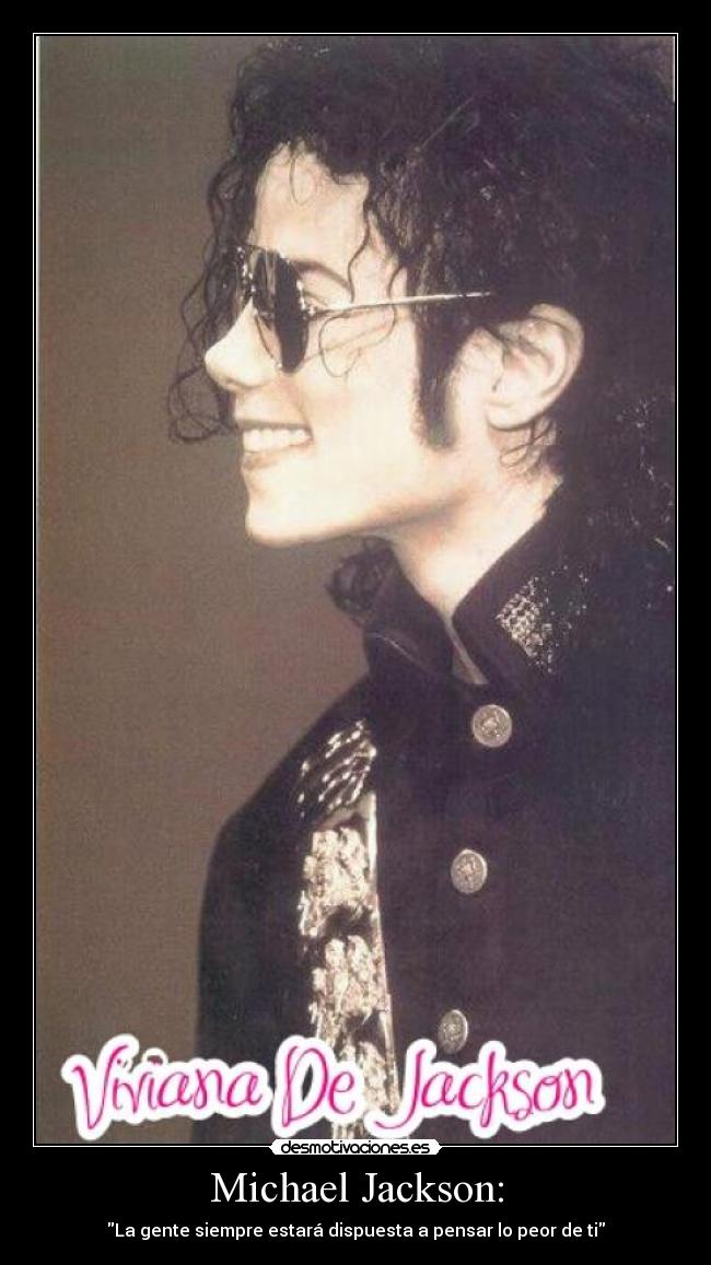 Michael Jackson: - La gente siempre estará dispuesta a pensar lo peor de ti