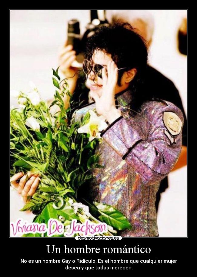 Un hombre romántico - No es un hombre Gay o Ridículo. Es el hombre que cualquier mujer
desea y que todas merecen.