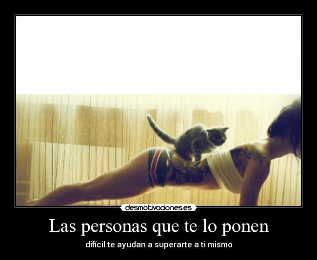 Las personas que te lo ponen - difícil te ayudan a superarte a ti mismo