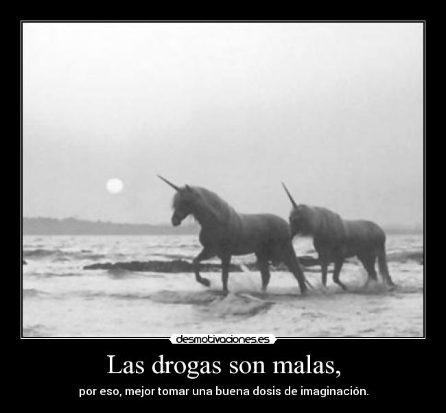 Las drogas son malas, - 