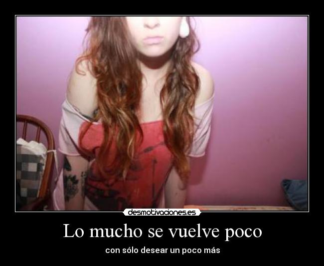 Lo mucho se vuelve poco -