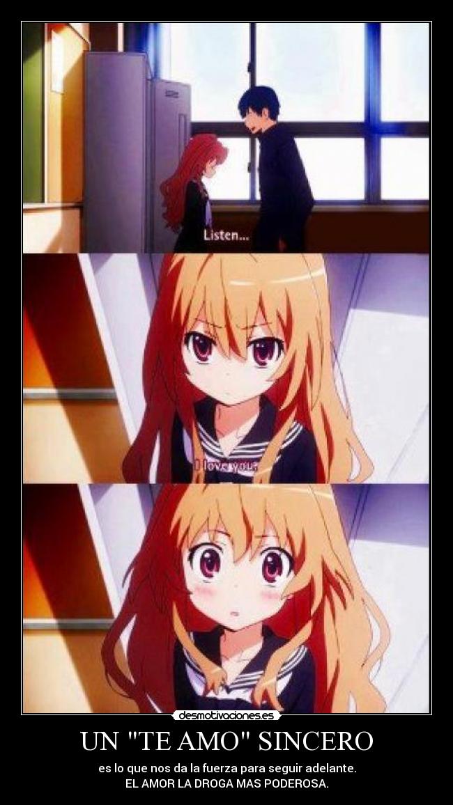 UN TE AMO SINCERO - es lo que nos da la fuerza para seguir adelante.
EL AMOR LA DROGA MAS PODEROSA.