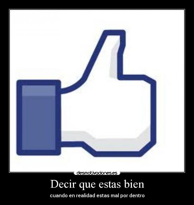 Decir que estas bien - cuando en realidad estas mal por dentro