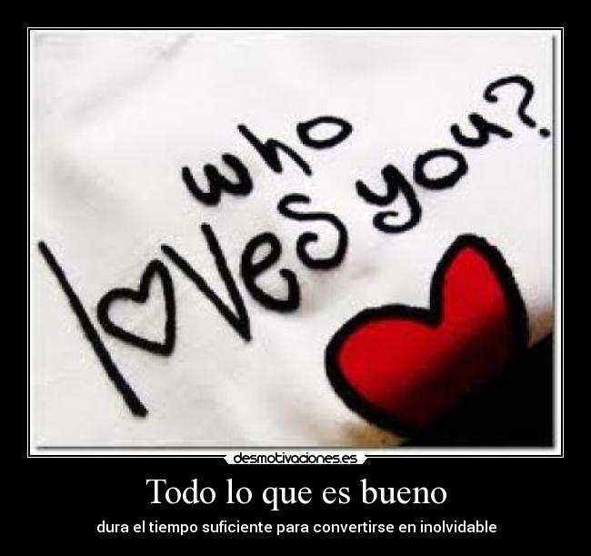 Todo lo que es bueno - dura el tiempo suficiente para convertirse en inolvidable