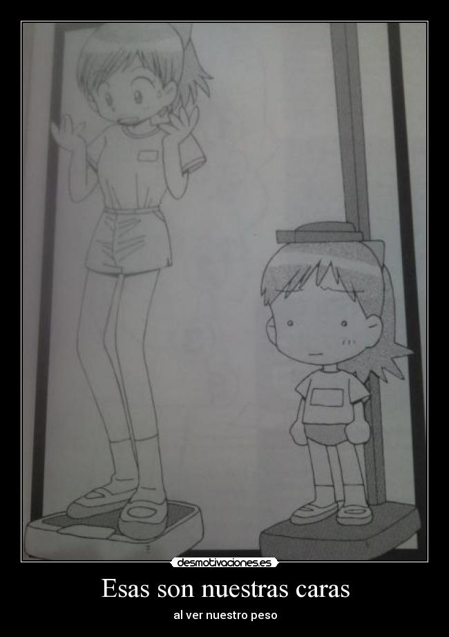 Esas son nuestras caras - al ver nuestro peso