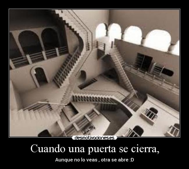 Cuando una puerta se cierra, - Aunque no lo veas , otra se abre :D