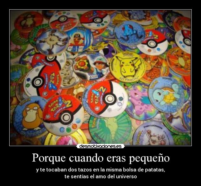 Porque cuando eras pequeño -