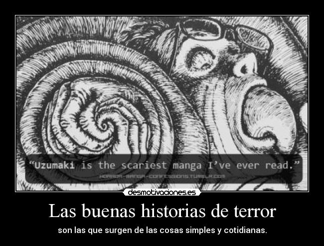 Las buenas historias de terror - son las que surgen de las cosas simples y cotidianas.